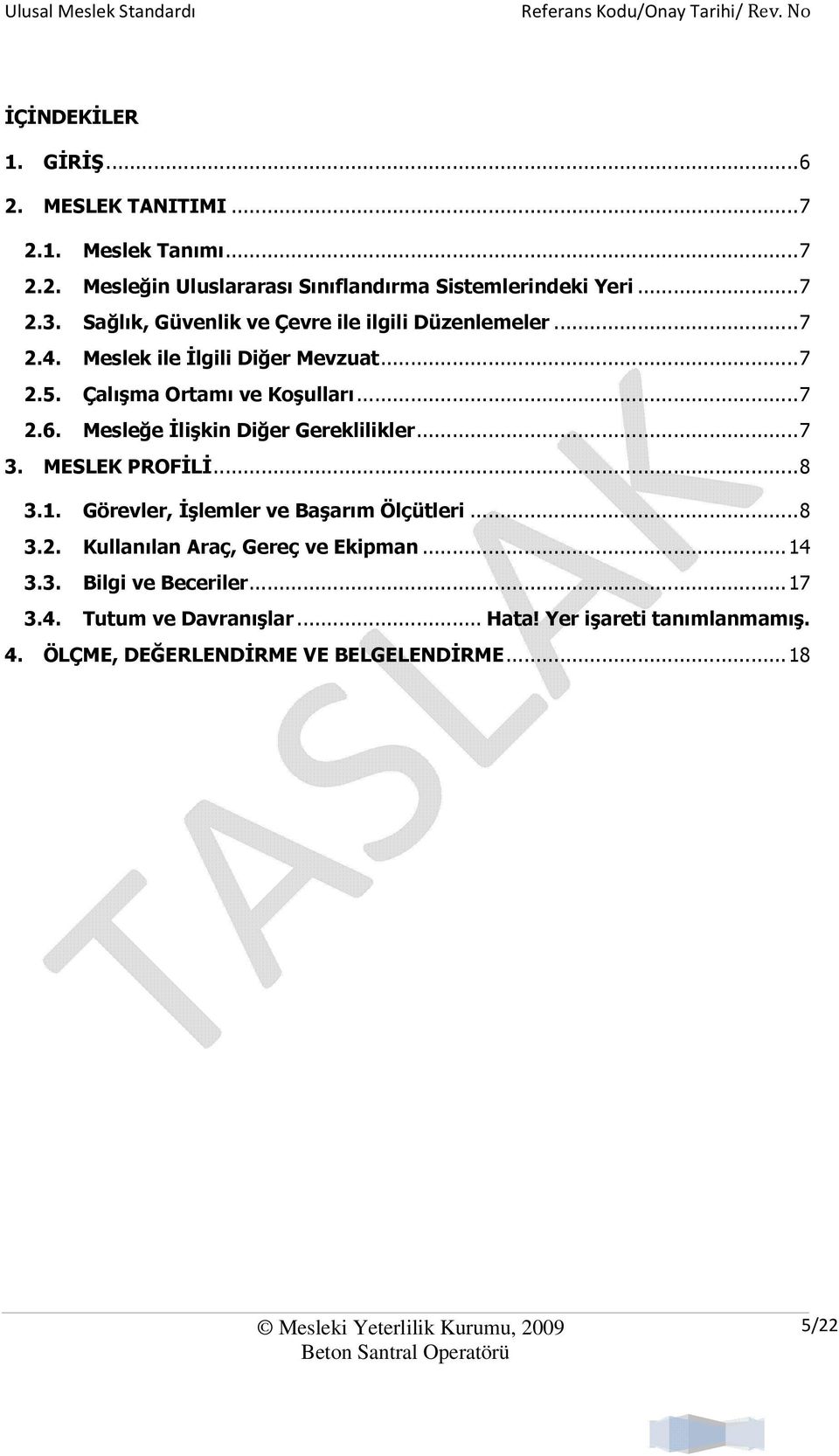 Mesleğe İlişkin Diğer Gereklilikler...7 3. MESLEK PROFİLİ...8 3.1. Görevler, İşlemler ve...8 3.2. Kullanılan Araç, Gereç ve Ekipman...14 3.