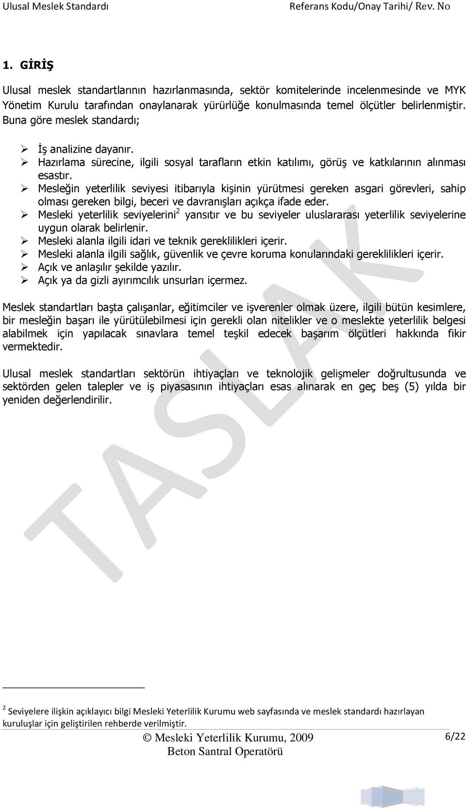 Mesleğin yeterlilik seviyesi itibarıyla kişinin yürütmesi gereken asgari görevleri, sahip olması gereken bilgi, beceri ve davranışları açıkça ifade eder.