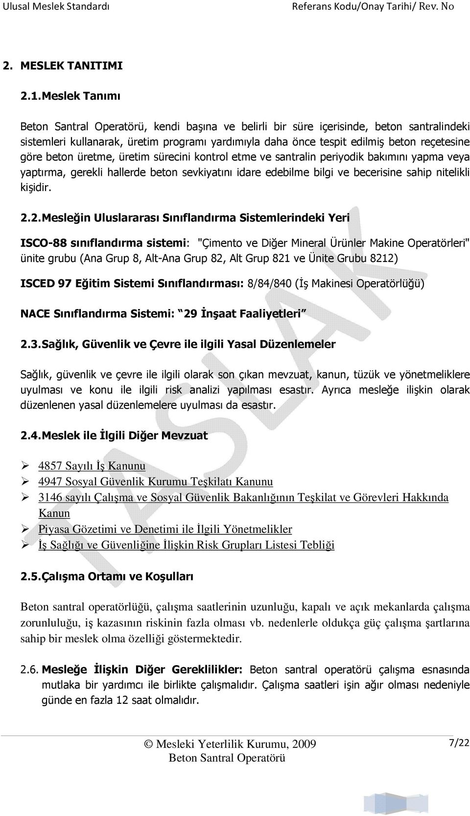 sürecini kontrol etme ve santralin periyodik bakımını yapma veya yaptırma, gerekli hallerde beton sevkiyatını idare edebilme bilgi ve becerisine sahip nitelikli kişidir. 2.