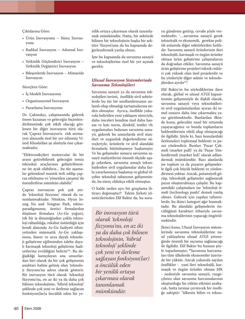 Çakmakçı, çalışmasında giderek önem kazanan ve geleceğin biçimlendirilmesinde çok etkili olacağı gözlenen bir diğer inovasyon türü olarak Çapraz İnovasyon u risk sermayesi alanında özel bir yer