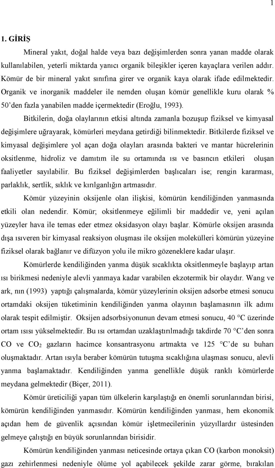 Organik ve inorganik maddeler ile nemden oluşan kömür genellikle kuru olarak % 50 den fazla yanabilen madde içermektedir (Eroğlu, 1993).