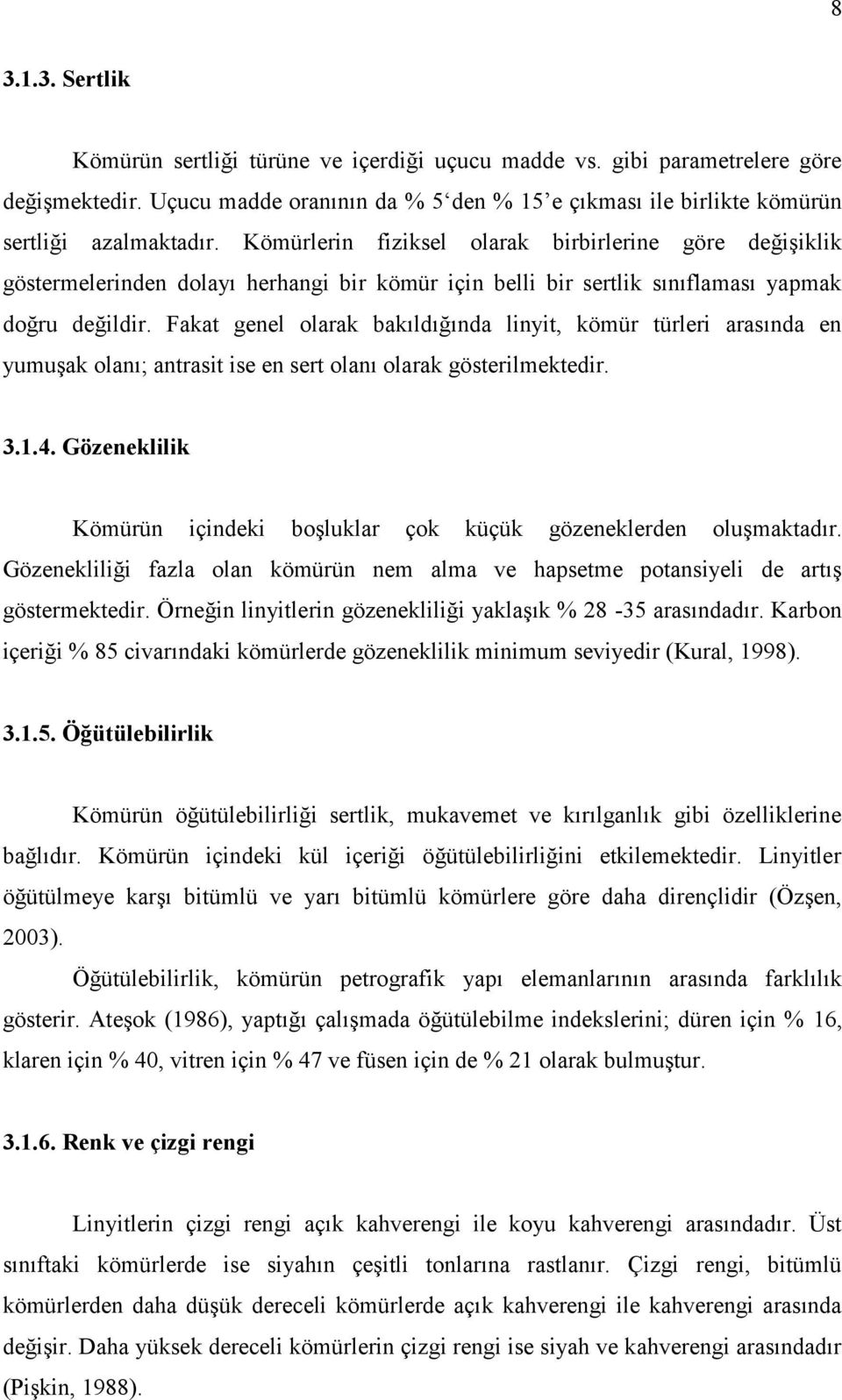 Fakat genel olarak bakıldığında linyit, kömür türleri arasında en yumuşak olanı; antrasit ise en sert olanı olarak gösterilmektedir. 3.1.4.