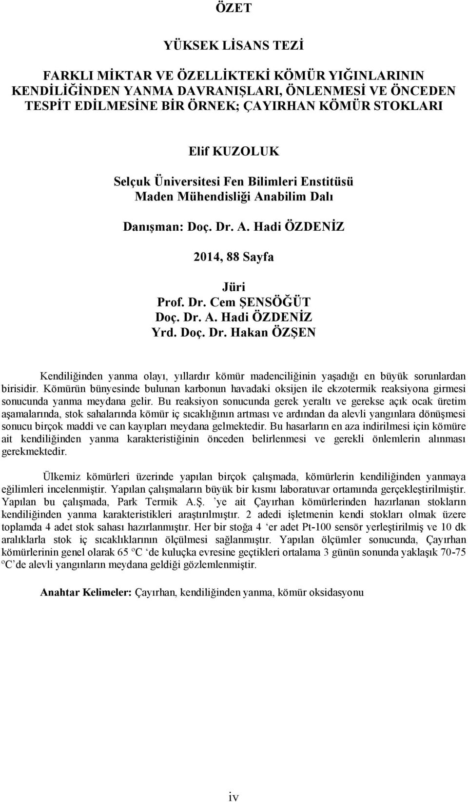 Kömürün bünyesinde bulunan karbonun havadaki oksijen ile ekzotermik reaksiyona girmesi sonucunda yanma meydana gelir.