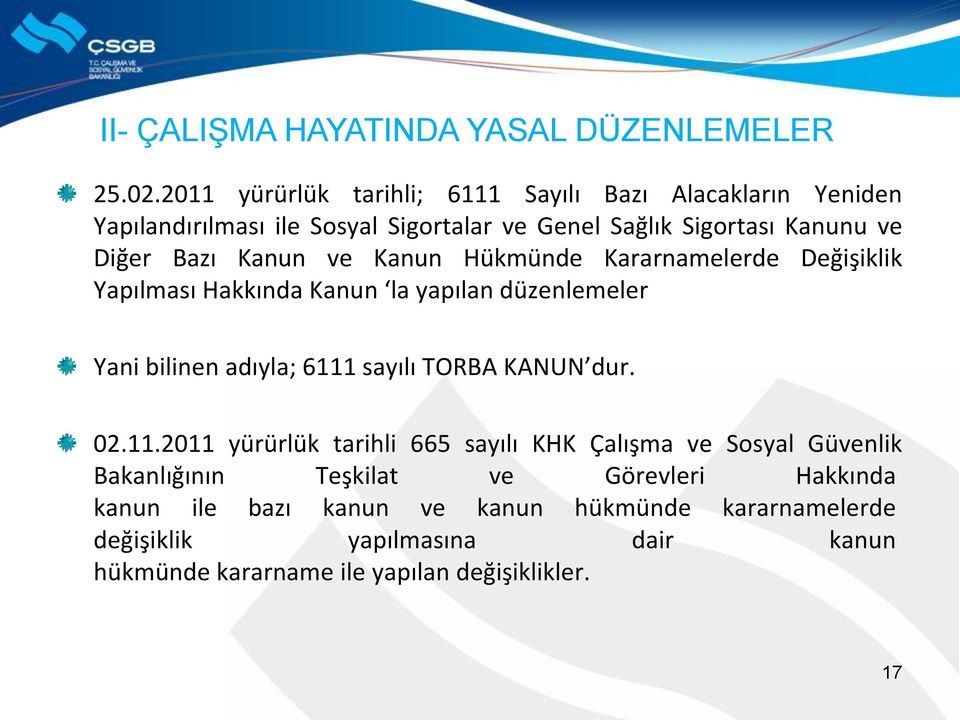 Kanun ve Kanun Hükmünde Kararnamelerde Değişiklik Yapılması Hakkında Kanun la yapılan düzenlemeler Yani bilinen adıyla; 6111 sayılı TORBA KANUN dur.