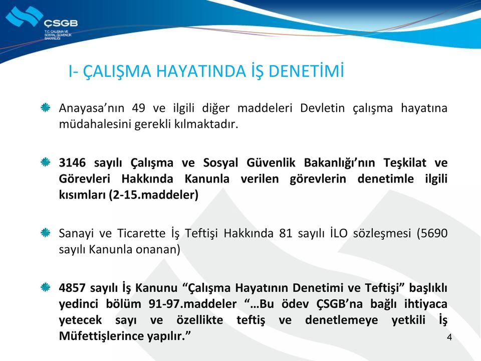 maddeler) Sanayi ve Ticarette İş Teftişi Hakkında 81 sayılı İLO sözleşmesi (5690 sayılı Kanunla onanan) 4857 sayılı İş Kanunu Çalışma Hayatının