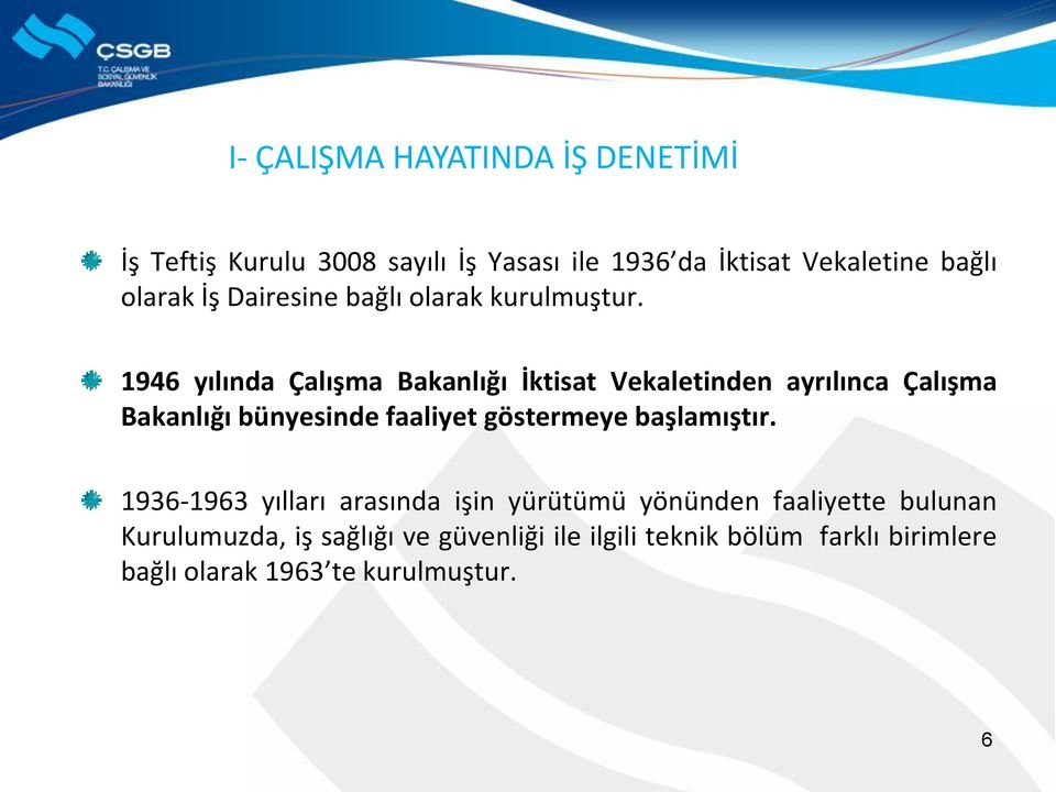 1946 yılında Çalışma Bakanlığı İktisat Vekaletinden ayrılınca Çalışma Bakanlığı bünyesinde faaliyet göstermeye