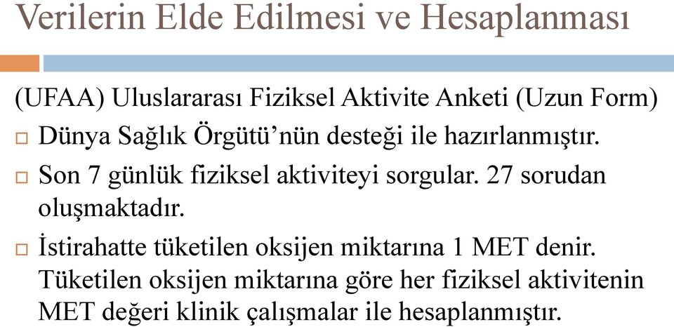 Son 7 günlük fiziksel aktiviteyi sorgular. 27 sorudan oluşmaktadır.