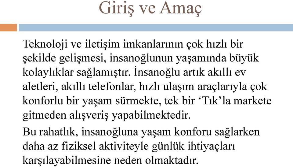 İnsanoğlu artık akıllı ev aletleri, akıllı telefonlar, hızlı ulaşım araçlarıyla çok konforlu bir yaşam