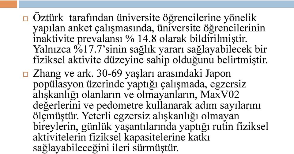 30-69 yaşları arasındaki Japon popülasyon üzerinde yaptığı çalışmada, egzersiz alışkanlığı olanların ve olmayanların, MaxV02 değerlerini ve pedometre kullanarak