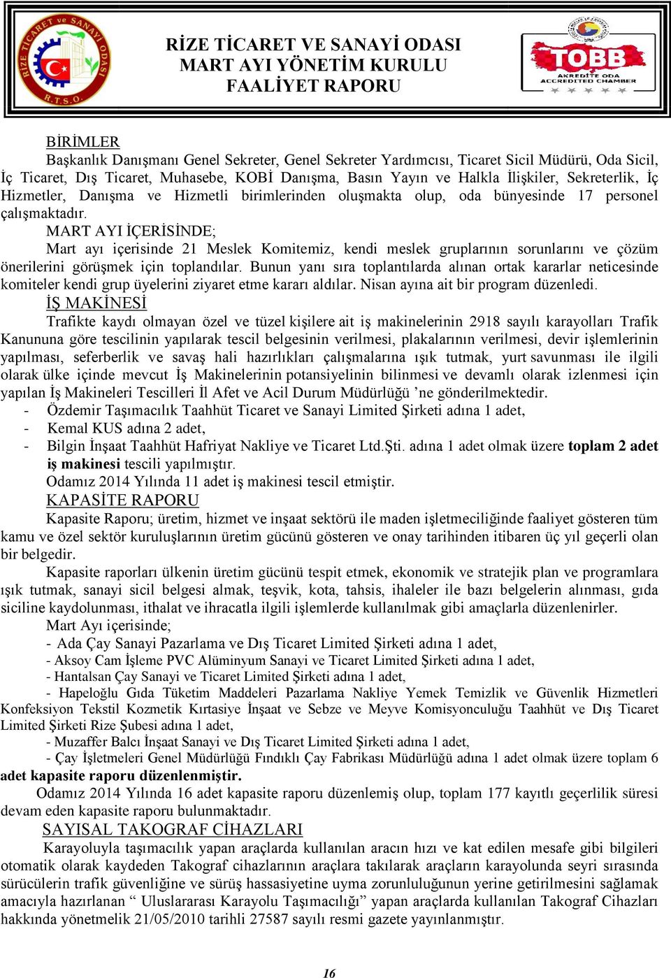 MART AYI İÇERİSİNDE; Mart ayı içerisinde 21 Meslek Komitemiz, kendi meslek gruplarının sorunlarını ve çözüm önerilerini görüşmek için toplandılar.