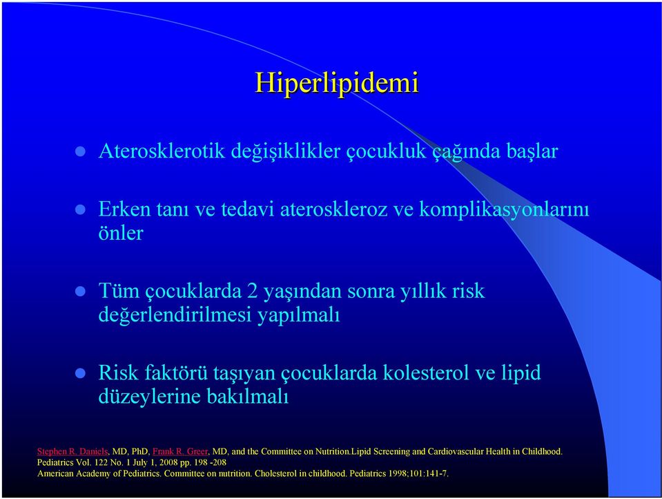 Stephen R. Daniels, MD, PhD, Frank R. Greer, MD, and the Committee on Nutrition.Lipid Screening and Cardiovascular Health in Childhood.