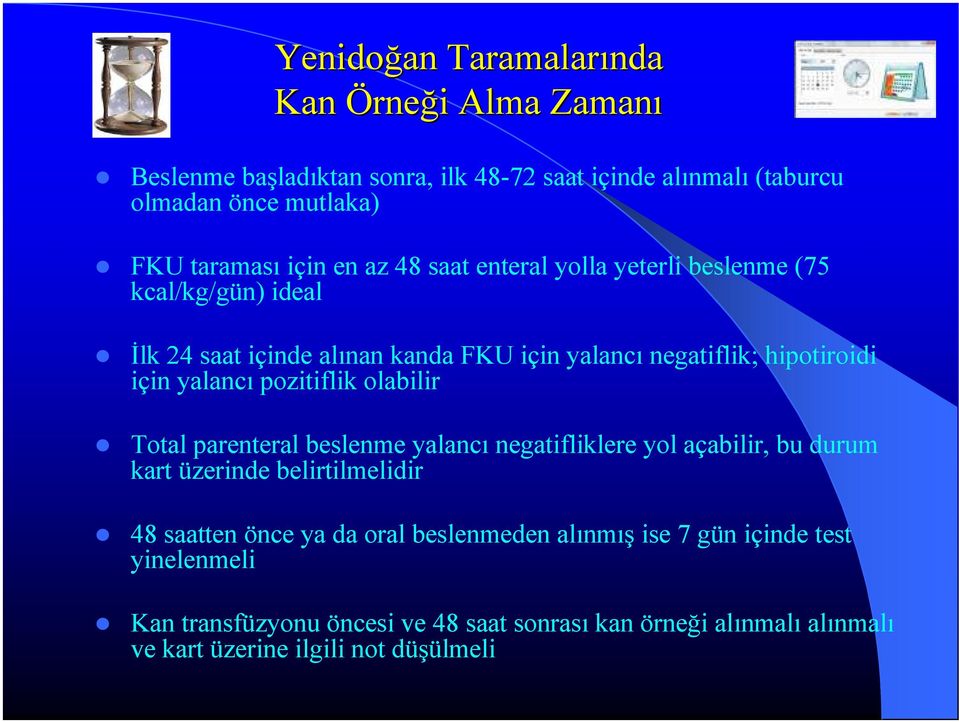 yalancı pozitiflik olabilir Total parenteral beslenme yalancı negatifliklere yol açabilir, bu durum kart üzerinde belirtilmelidir 48 saatten önce ya da