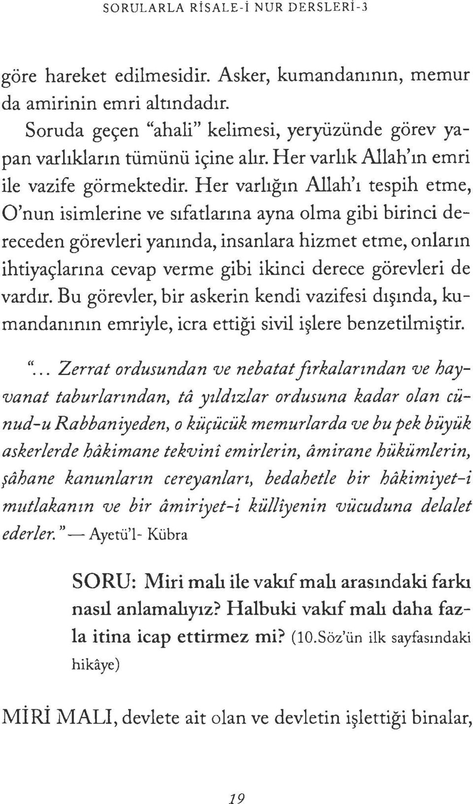 Her varhgm Allah'1 tespih etme, O'nun isimlerine ve s1fatlanna ayna olma gibi birinci dereceden gorevleri yanmda, insanlara hizmet etme, onlarm ihtiyac;lanna cevap verme gibi ikinci derece gorevleri