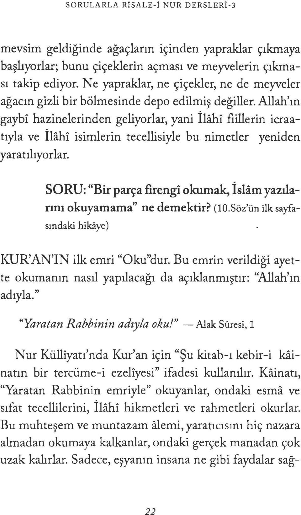 hi isimlerin tecellisiyle bu nimetler yeniden yarat1hyor lar. SORU: "Bir pan;a firengi okumak, islam yaztlanm okuyamama" ne demektir? (10.Soz\in ilk sayfasmdaki hikaye) KUR'AN'IN ilk emri "Oku"dur.