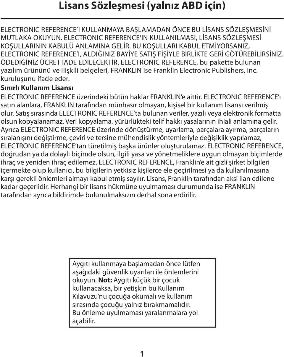 BU KOŞULLARI KABUL ETMİYORSANIZ, ELECTRONIC REFERENCE I, ALDIĞINIZ BAYİYE SATIŞ FİŞİYLE BİRLİKTE GERİ GÖTÜREBİLİRSİNİZ. ÖDEDİĞİNİZ ÜCRET İADE EDİLECEKTİR.