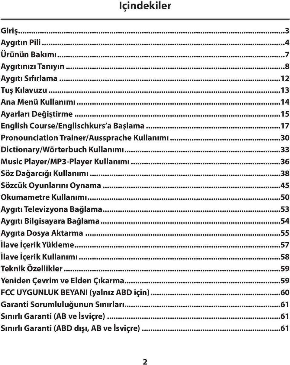 ..38 Sözcük Oyunlarını Oynama...45 Okumametre Kullanımı...50 Aygıtı Televizyona Bağlama...53 Aygıtı Bilgisayara Bağlama...54 Aygıta Dosya Aktarma...55 İlave İçerik Yükleme...57 İlave İçerik Kullanımı.