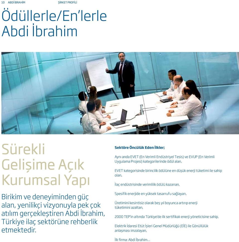 Sektöre Öncülük Eden İlkler; Aynı anda EVET (En Verimli Endüstriyel Tesis) ve EVUP (En Verimli Uygulama Projesi) kategorilerinde ödül alan, EVET kategorisinde birincilik ödülüne en düşük enerji