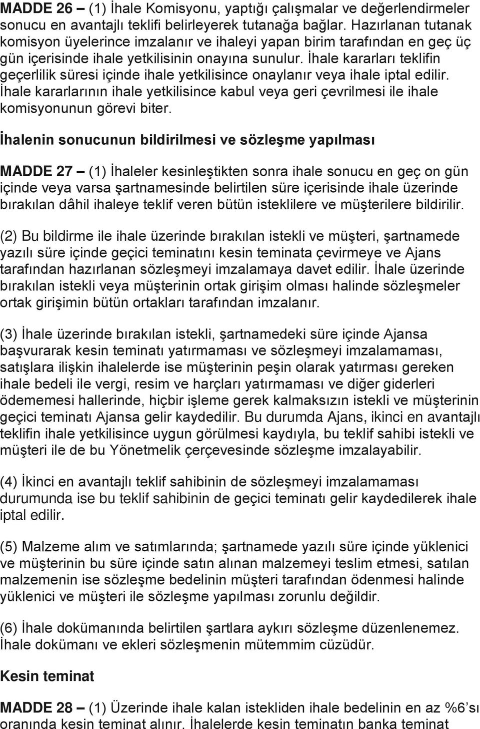 İhale kararları teklifin geçerlilik süresi içinde ihale yetkilisince onaylanır veya ihale iptal edilir.