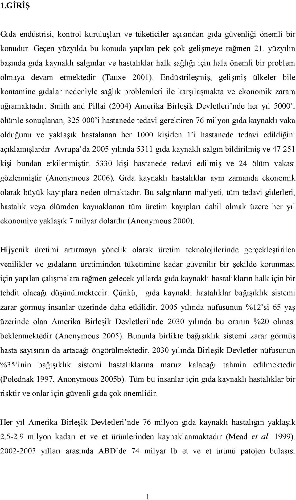 Endüstrileşmiş, gelişmiş ülkeler bile kontamine gıdalar nedeniyle sağlık problemleri ile karşılaşmakta ve ekonomik zarara uğramaktadır.