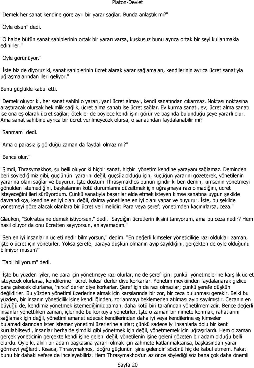 " "İşte biz de diyoruz ki, sanat sahiplerinin ücret alarak yarar sağlamaları, kendilerinin ayrıca ücret sanatıyla uğraşmalarından ileri geliyor." Bunu güçlükle kabul etti.