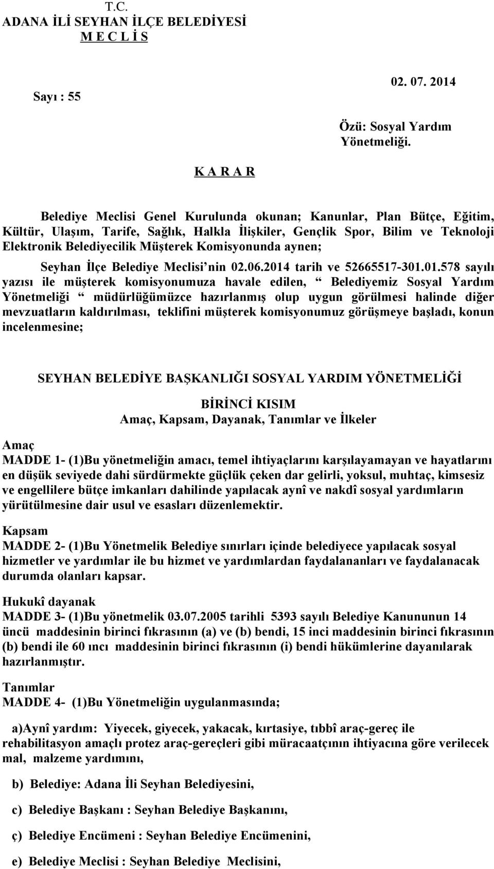 Komisyonunda aynen; Seyhan İlçe Belediye Meclisi nin 02.06.2014