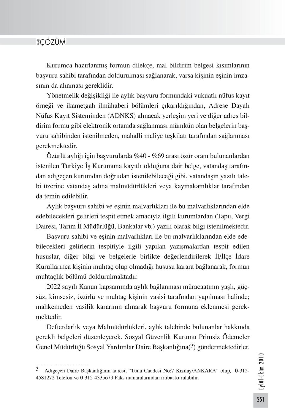 ve diğer adres bildirim formu gibi elektronik ortamda sağlanması mümkün olan belgelerin başvuru sahibinden istenilmeden, mahalli maliye teşkilatı tarafından sağlanması gerekmektedir.