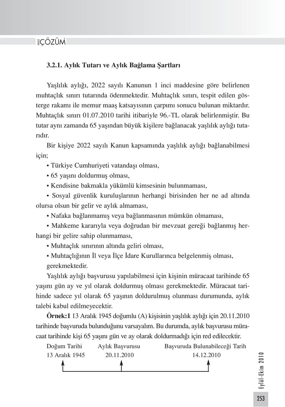 Bu tutar aynı zamanda 65 yaşından büyük kişilere bağlanacak yaşlılık aylığı tutarıdır.