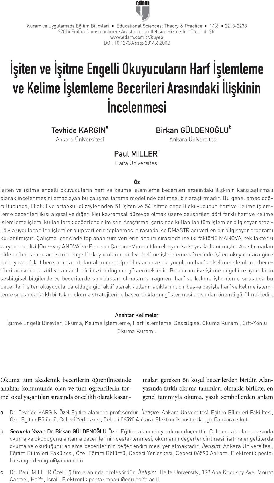 2002 İşiten ve İşitme Engelli Okuyucuların Harf İşlemleme ve Kelime İşlemleme Becerileri Arasındaki İlişkinin İncelenmesi Tevhide KARGIN a Ankara Üniversitesi Birkan GÜLDENOĞLU b Ankara Üniversitesi