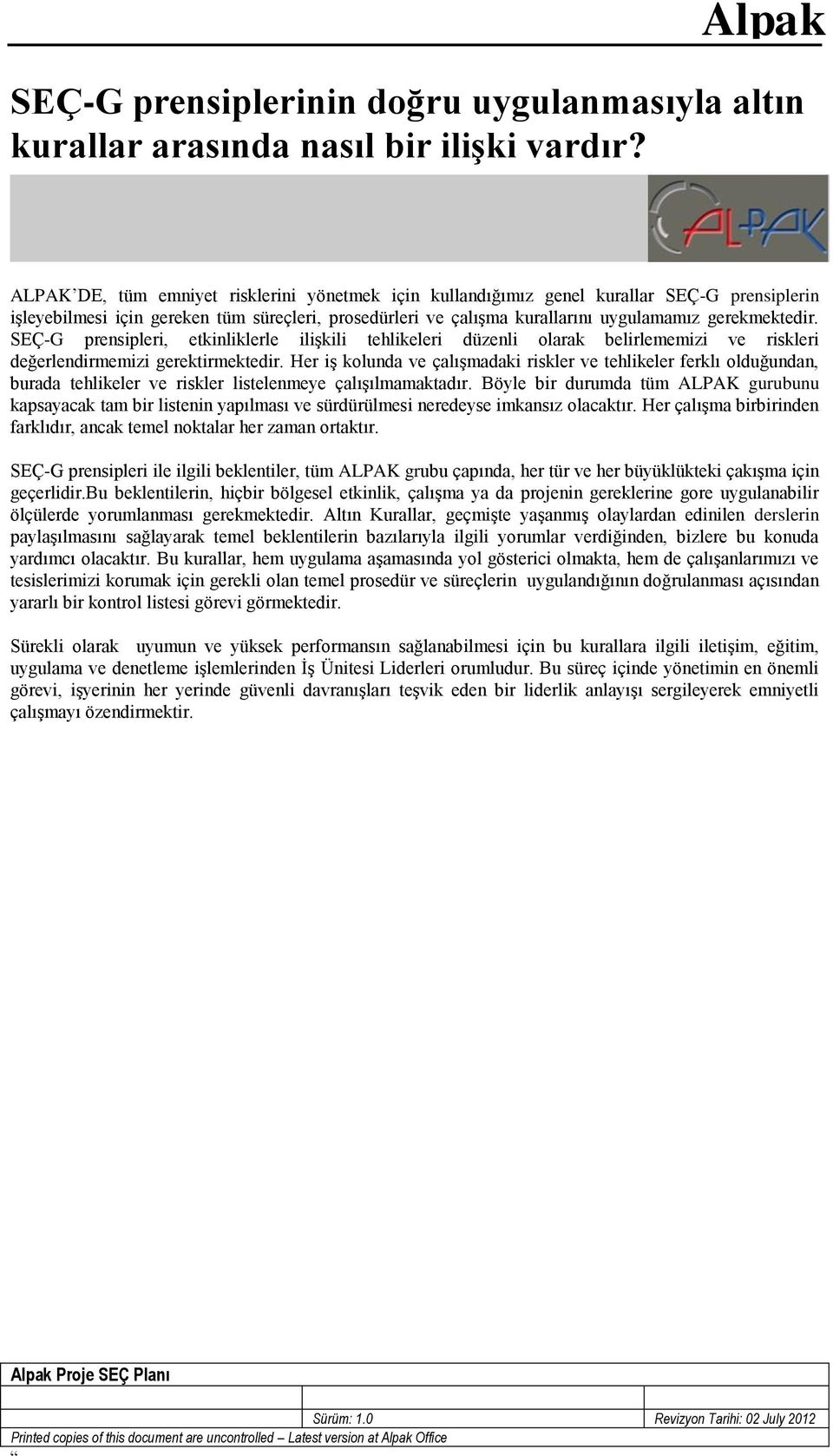 SEÇ-G prensipleri, etkinliklerle ilişkili tehlikeleri düzenli olarak belirlememizi ve riskleri değerlendirmemizi gerektirmektedir.