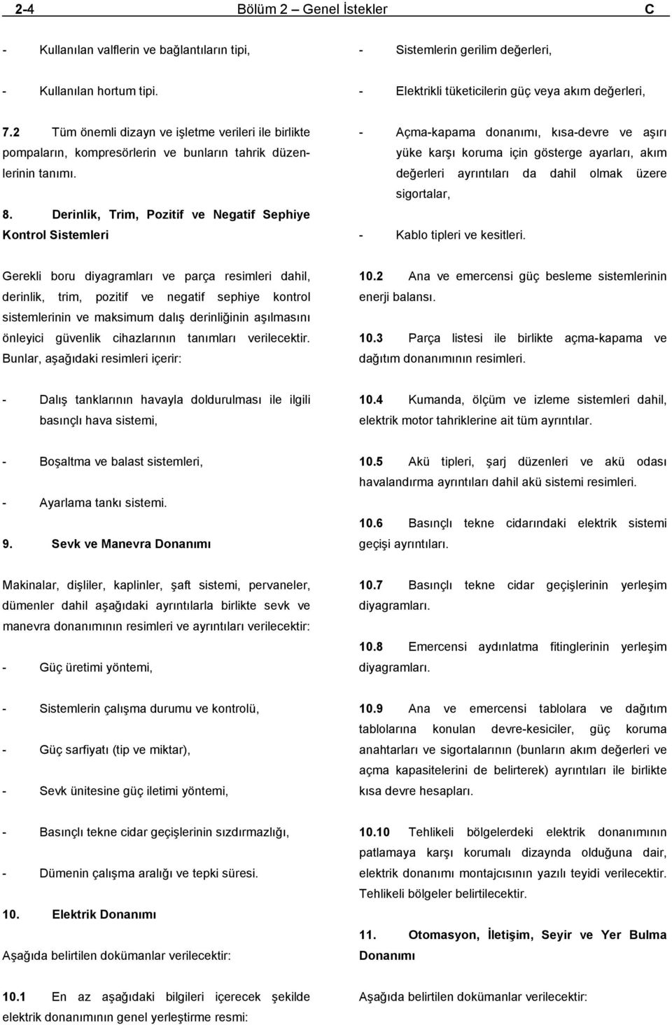 Derinlik, Trim, Pozitif ve Negatif Sephiye Kontrol Sistemleri - Açma-kapama donanımı, kısa-devre ve aşırı yüke karşı koruma için gösterge ayarları, akım değerleri ayrıntıları da dahil olmak üzere