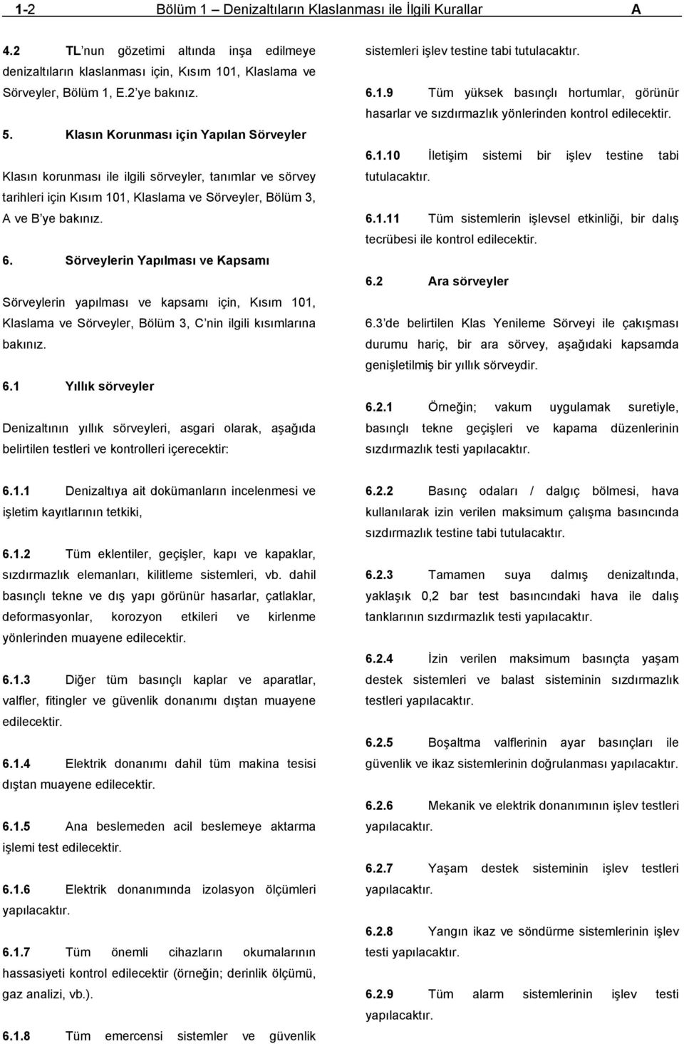 Sörveylerin Yapılması ve Kapsamı Sörveylerin yapılması ve kapsamı için, Kısım 101, Klaslama ve Sörveyler, Bölüm 3, C nin ilgili kısımlarına bakınız. 6.