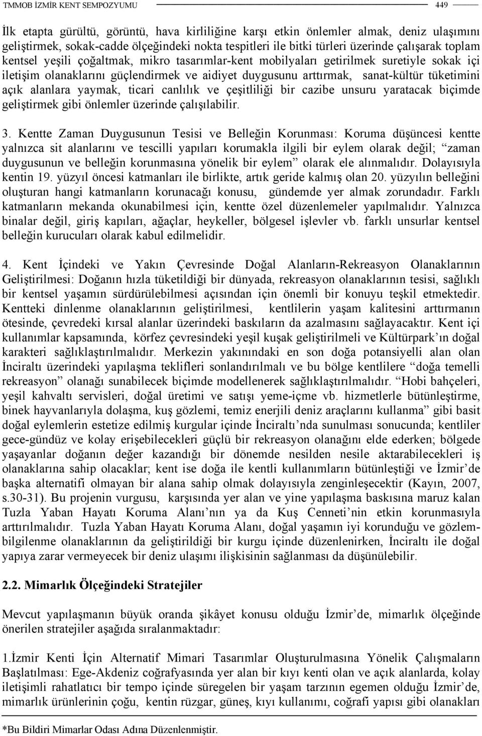 ticari canlılık ve çeşitliliği bir cazibe unsuru yaratacak biçimde geliştirmek gibi önlemler üzerinde çalışılabilir. 3.