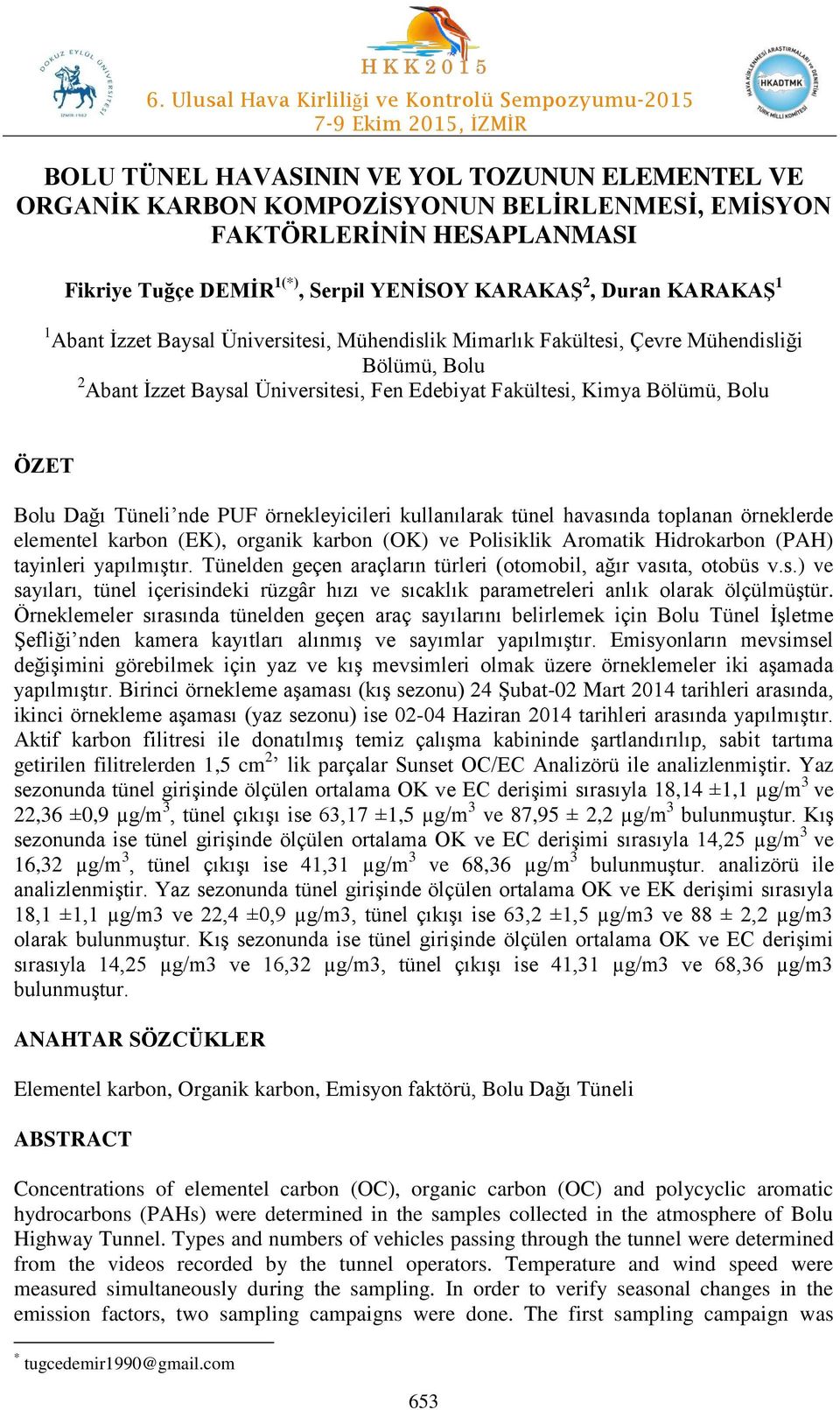 nde PUF örnekleyicileri kullanılarak tünel havasında toplanan örneklerde elementel karbon (EK), organik karbon (OK) ve Polisiklik Aromatik Hidrokarbon (PAH) tayinleri yapılmıştır.