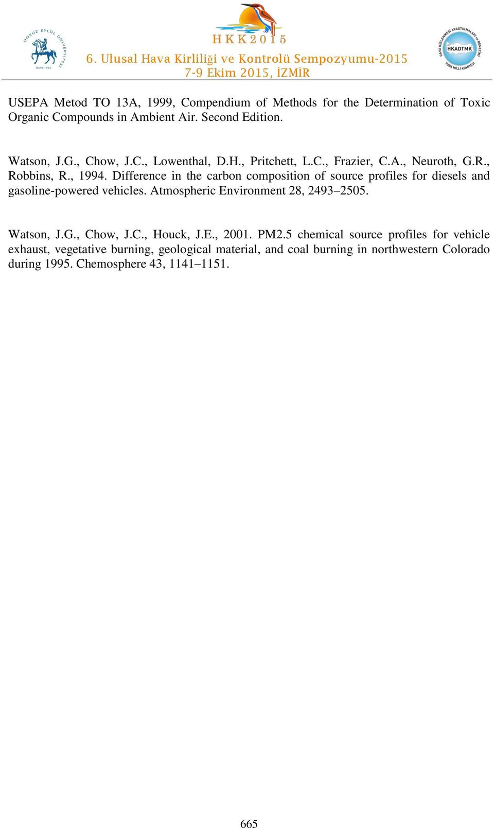 Difference in the carbon composition of source profiles for diesels and gasoline-powered vehicles. Atmospheric Environment 28, 2493 2505. Watson, J.G.