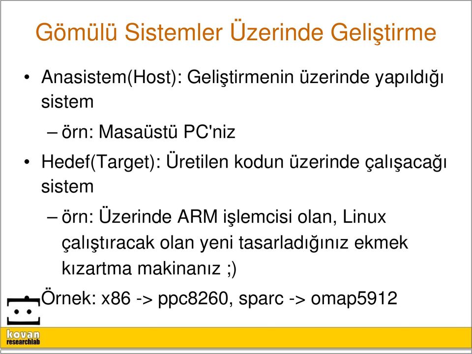 çalışacağı sistem örn: Üzerinde ARM işlemcisi olan, Linux çalıştıracak olan