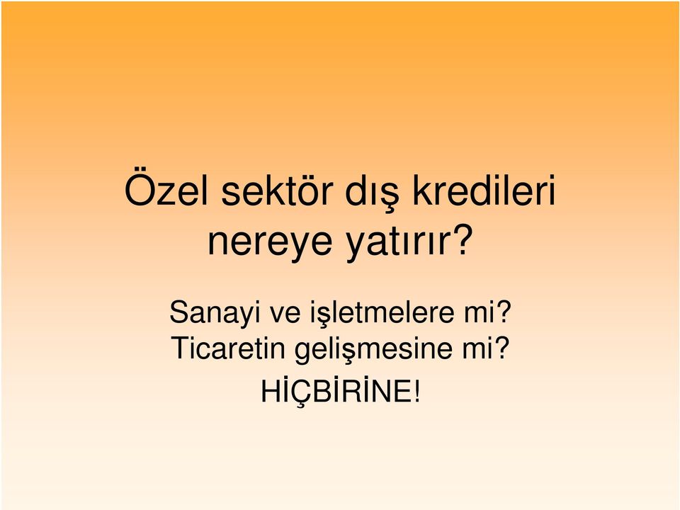 Sanayi ve iletmelere mi?