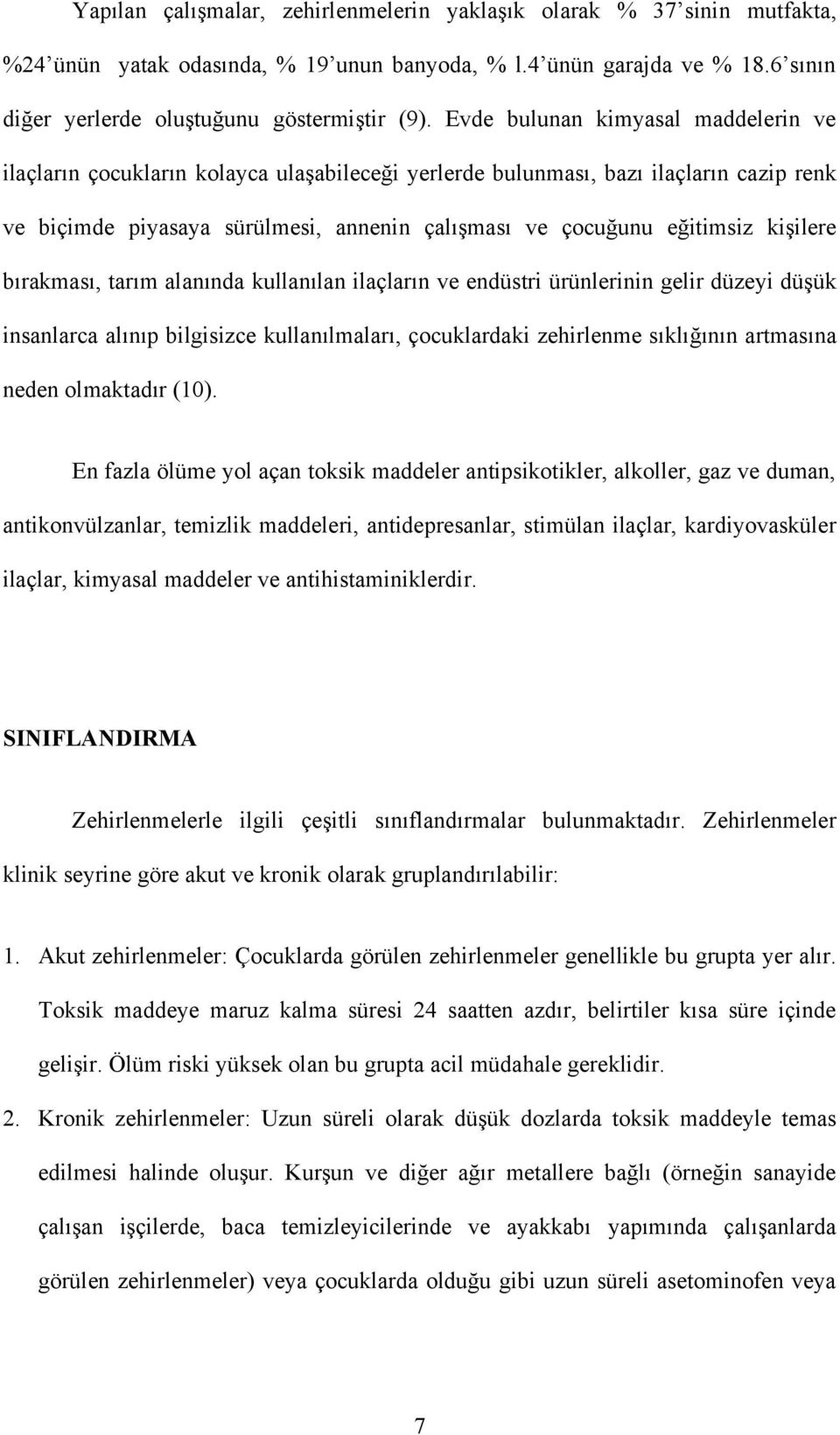 kişilere bırakması, tarım alanında kullanılan ilaçların ve endüstri ürünlerinin gelir düzeyi düşük insanlarca alınıp bilgisizce kullanılmaları, çocuklardaki zehirlenme sıklığının artmasına neden