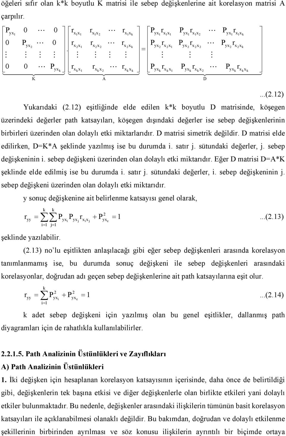 D matisi simeti değildi. D matisi elde edilien, D=K*A şelinde azılmış ise bu duumda i. satı j. sütundai değele, j. sebep değişeninin i. sebep değişeni üzeinden olan dolalı eti mitaıdı.