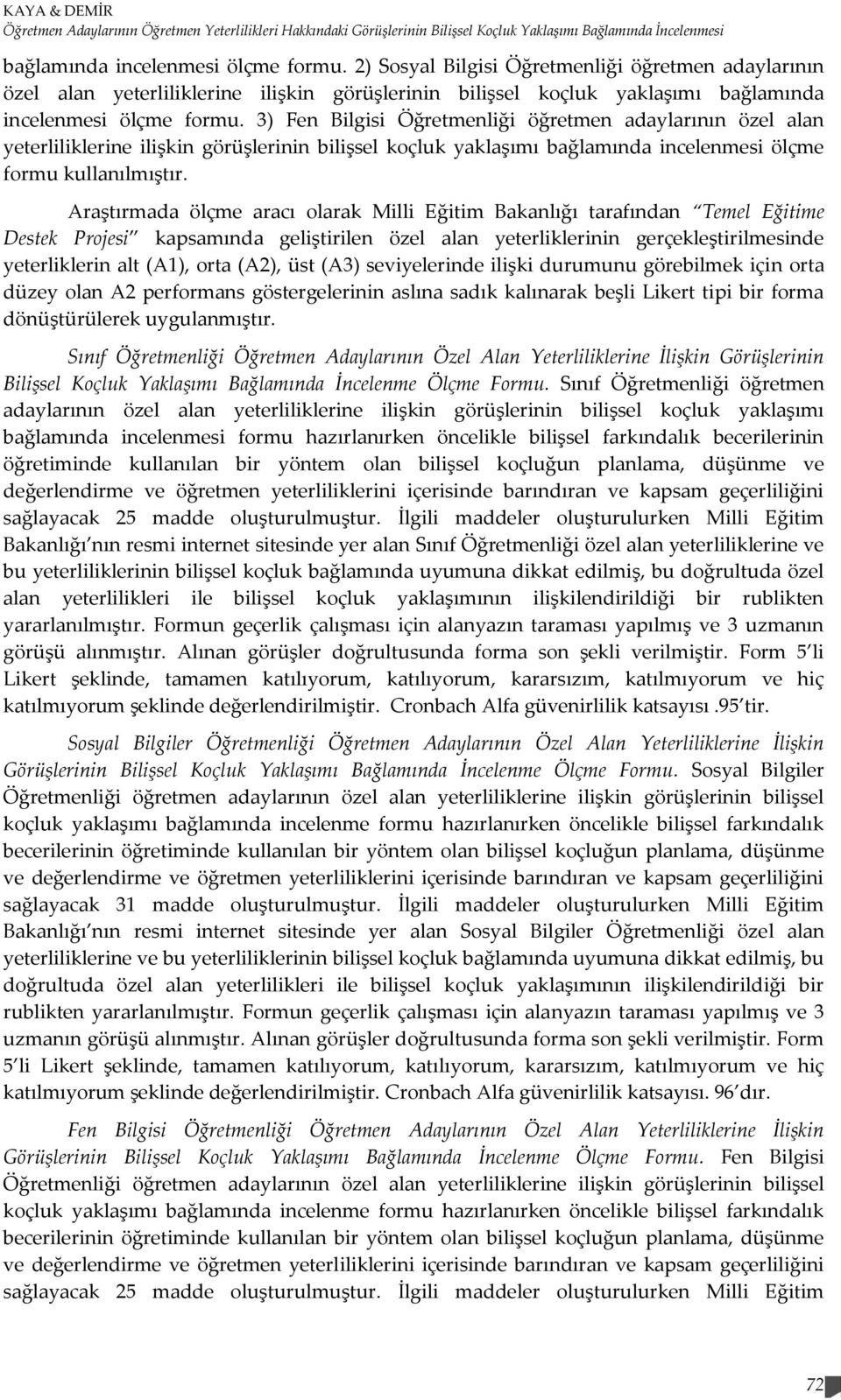 3) Fen Bilgisi Öğretmenliği öğretmen adaylarının özel alan yeterliliklerine ilişkin görüşlerinin bilişsel koçluk yaklaşımı bağlamında incelenmesi ölçme formu kullanılmıştır.