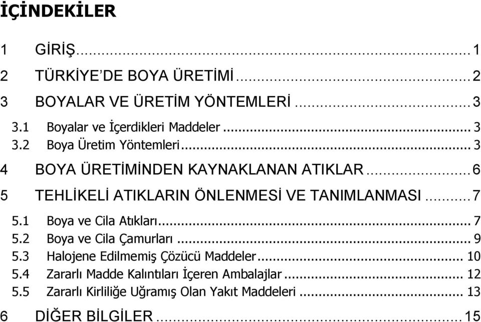 .. 6 5 TEHLİKELİ ATIKLARIN ÖNLENMESİ VE TANIMLANMASI... 7 5.1 Boya ve Cila Atıkları... 7 5.2 Boya ve Cila Çamurları... 9 5.