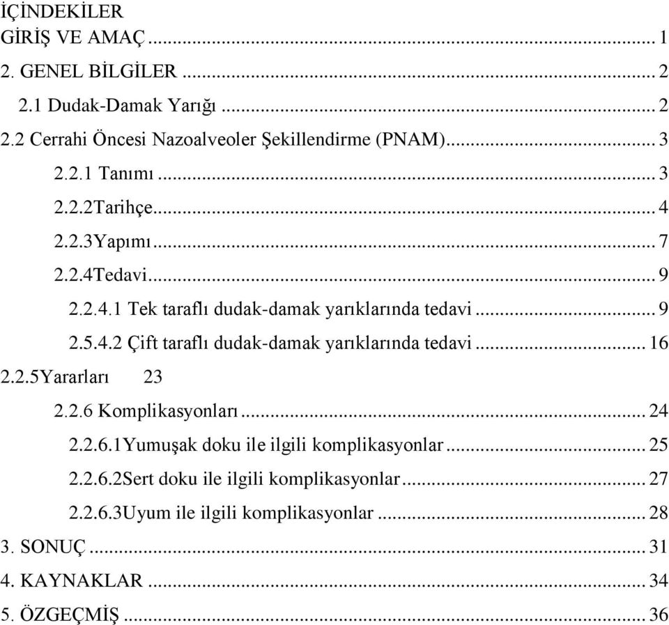 .. 16 2.2.5Yararları 23 2.2.6 Komplikasyonları... 24 2.2.6.1Yumuşak doku ile ilgili komplikasyonlar... 25 2.2.6.2Sert doku ile ilgili komplikasyonlar.