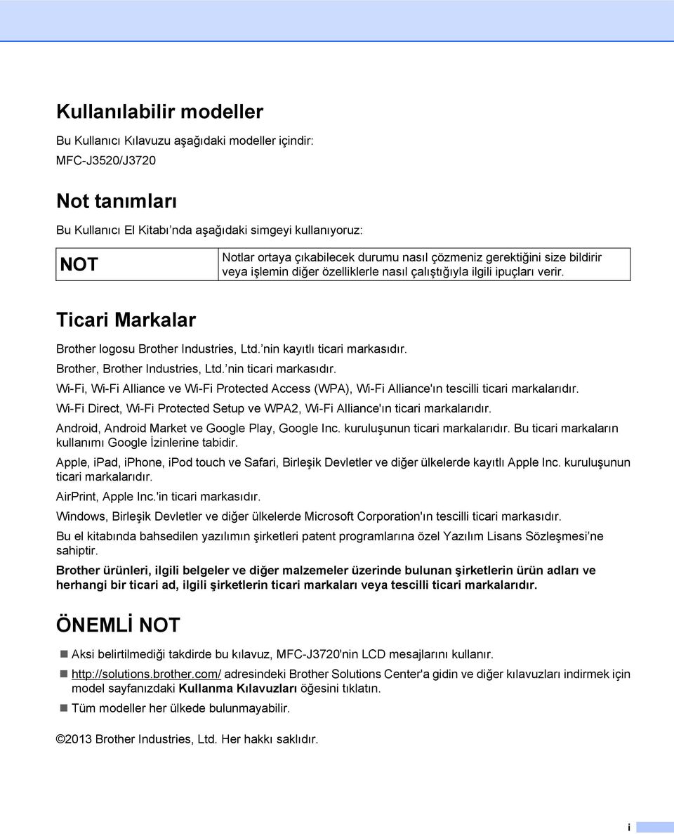 nin kayıtlı ticari markasıdır. Brother, Brother Industries, Ltd. nin ticari markasıdır. Wi-Fi, Wi-Fi Alliance ve Wi-Fi Protected Access (WPA), Wi-Fi Alliance'ın tescilli ticari markalarıdır.