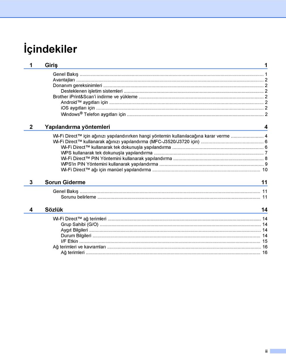 .. 4 Wi-Fi Direct kullanarak ağınızı yapılandırma (MFC-J3520/J3720 için)... 6 Wi-Fi Direct kullanarak tek dokunuşla yapılandırma... 6 WPS kullanarak tek dokunuşla yapılandırma.