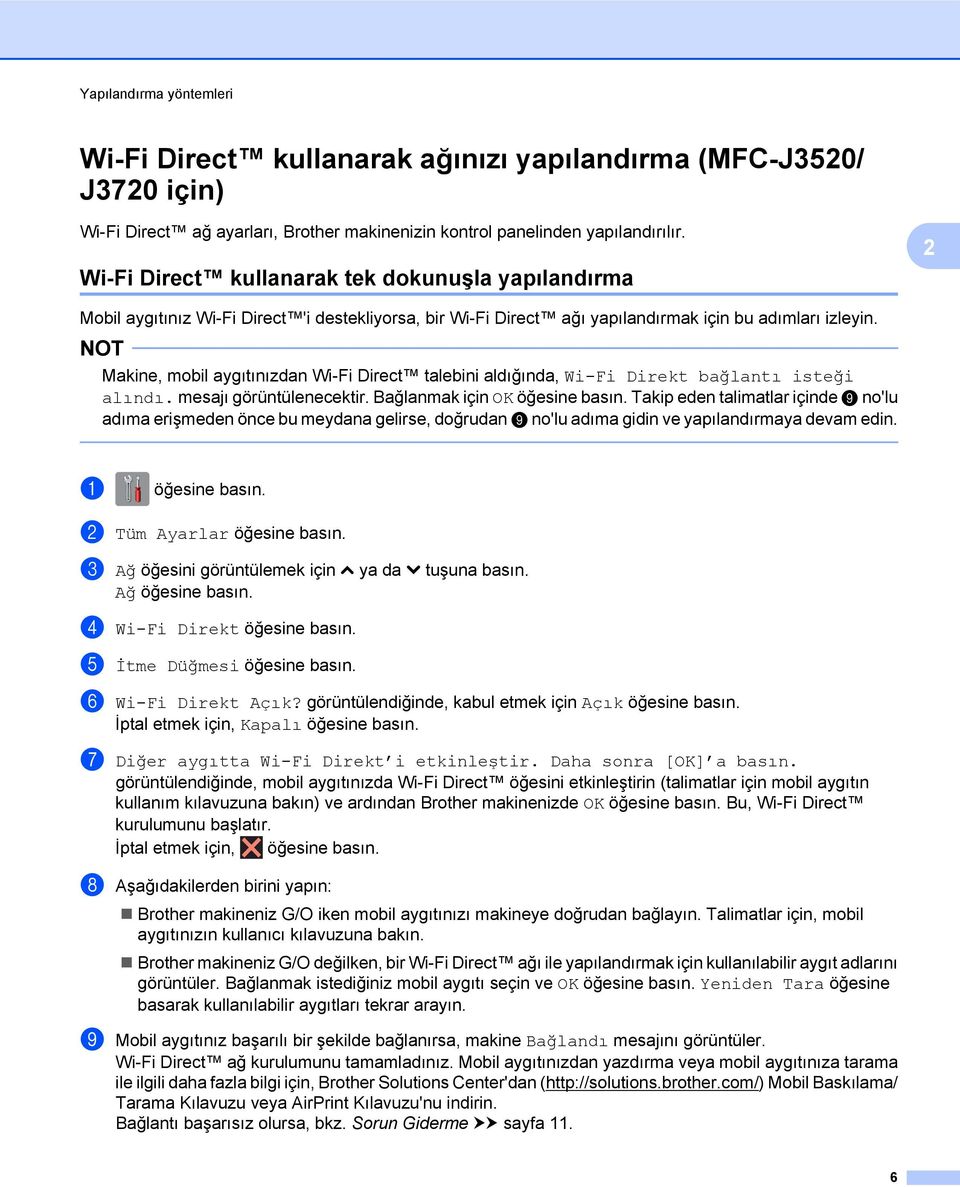 NOT Makine, mobil aygıtınızdan Wi-Fi Direct talebini aldığında, Wi-Fi Direkt bağlantı isteği alındı. mesajı görüntülenecektir. Bağlanmak için OK öğesine basın.