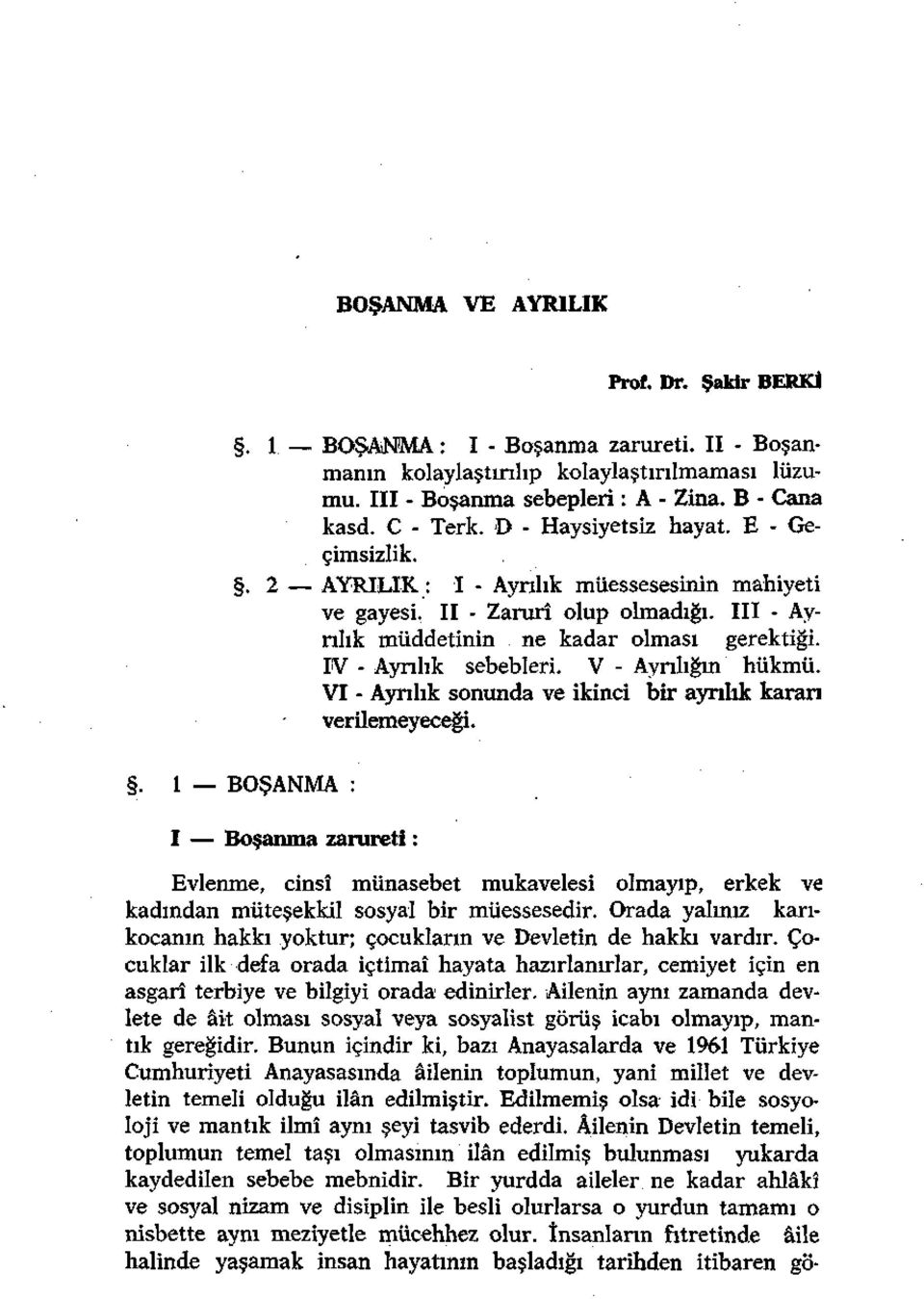 V - Ayrılığın hükmü. VI - Ayrılık sonunda ve ikinci bir ayrılık karan verilemeyeceği.