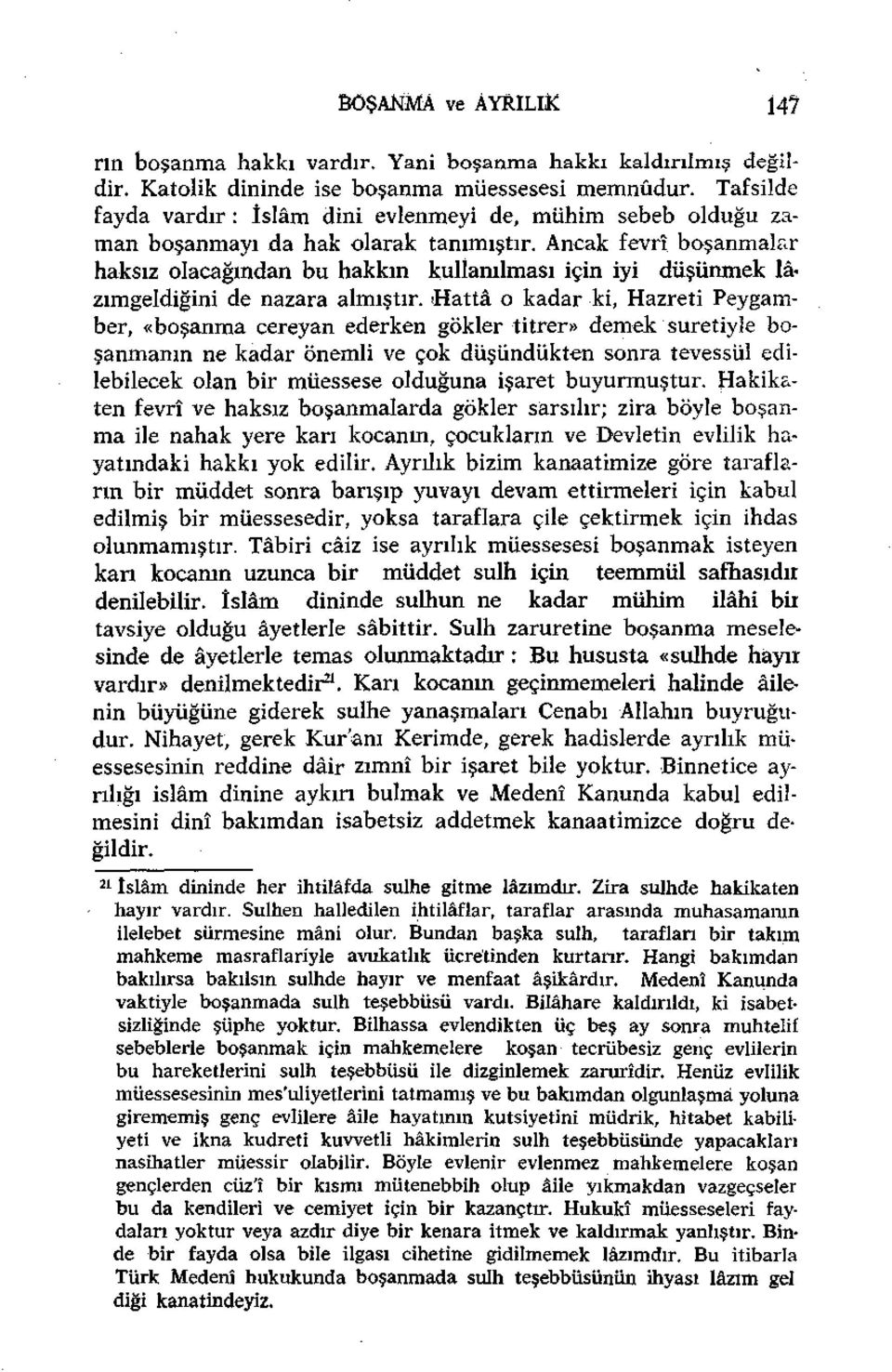 Ancak fevrî boşanmalar haksız olacağından bu hakkın kullanılması için iyi düşünmek lâzımgeldiğini de nazara almıştır.