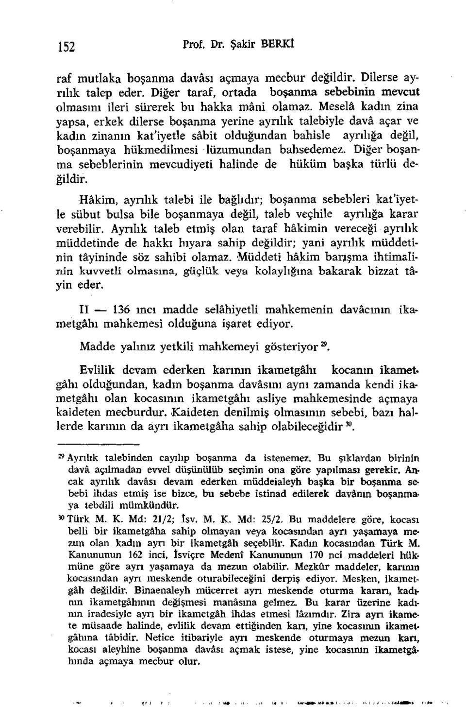 Diğer boşanma sebeblerinin mevcudiyeti halinde de hüküm başka türlü değildir.