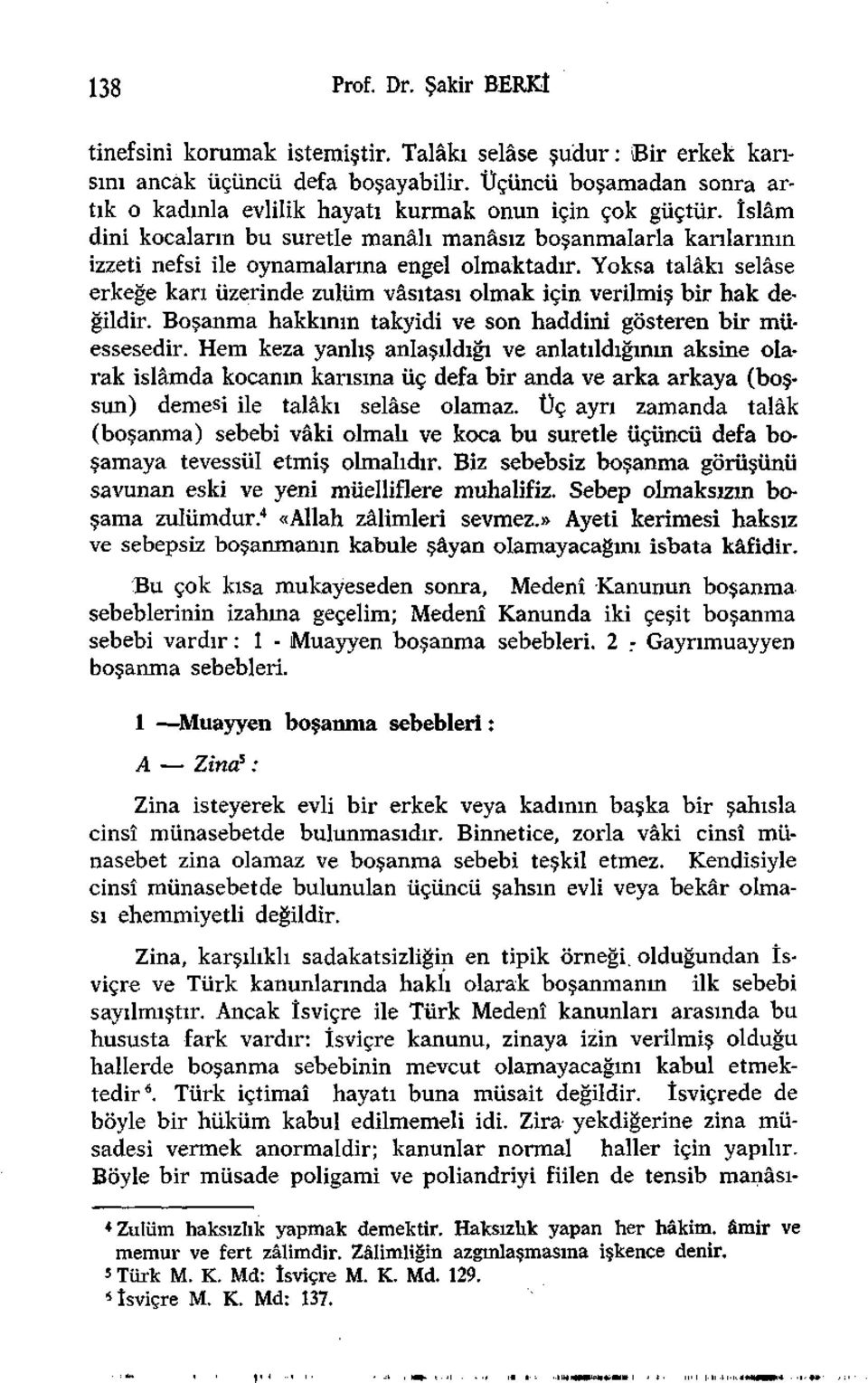 îslâm dini kocaların bu suretle manâlı manâsız boşanmalarla karılarının izzeti nefsi ile oynamalarına engel olmaktadır.