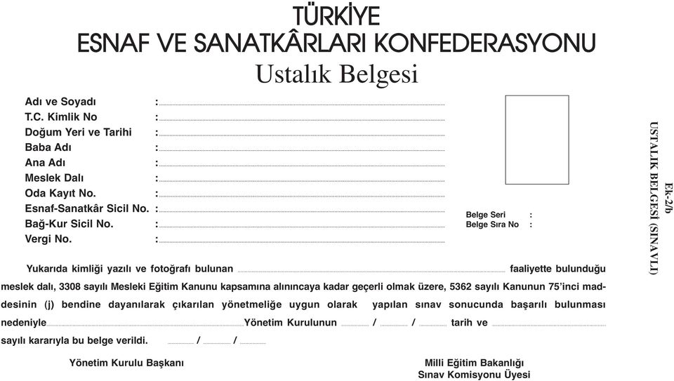 .. faaliyette bulunduğu meslek dalı, 3308 sayılı Mesleki Eğitim Kanunu kapsamına alınıncaya kadar geçerli olmak üzere, 5362 sayılı Kanunun 75 inci maddesinin (j) bendine dayanılarak çıkarılan