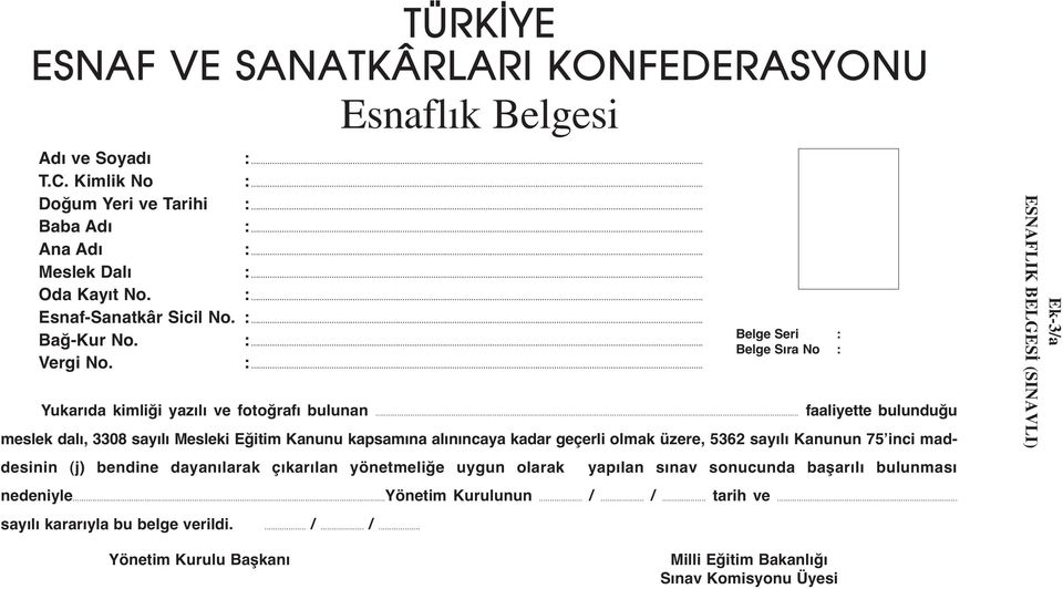 .. faaliyette bulunduğu meslek dalı, 3308 sayılı Mesleki Eğitim Kanunu kapsamına alınıncaya kadar geçerli olmak üzere, 5362 sayılı Kanunun 75 inci maddesinin (j) bendine dayanılarak çıkarılan